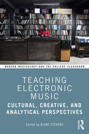 Stevens - Teaching Electronic Music / Cultural, Creative, and Analytical Perspectives